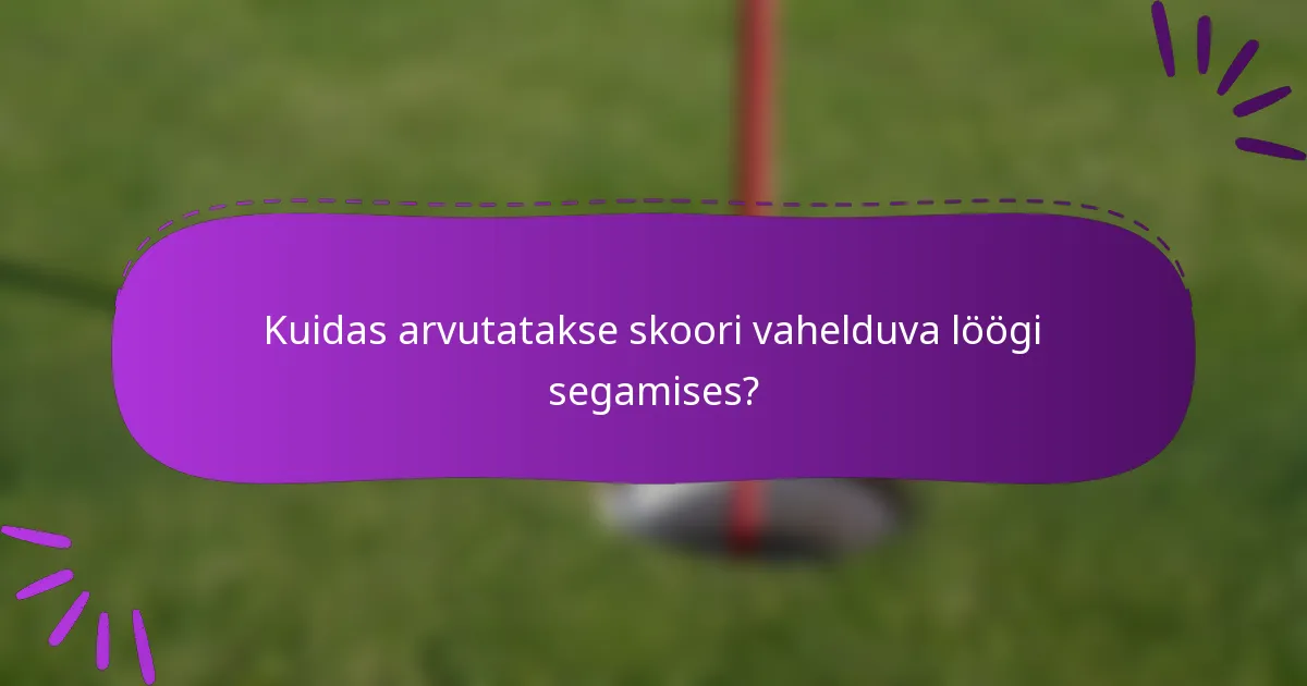 Kuidas arvutatakse skoori vahelduva löögi segamises?