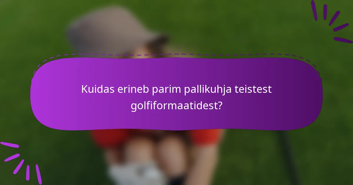 Kuidas erineb parim pallikuhja teistest golfiformaatidest?