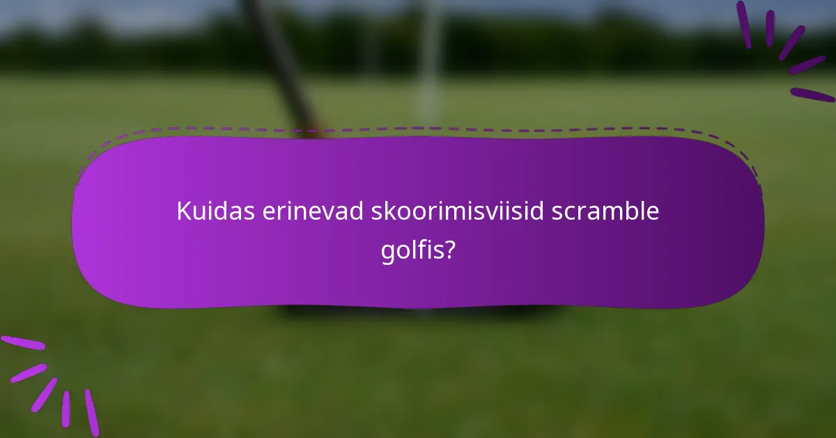 Kuidas erinevad skoorimisviisid scramble golfis?