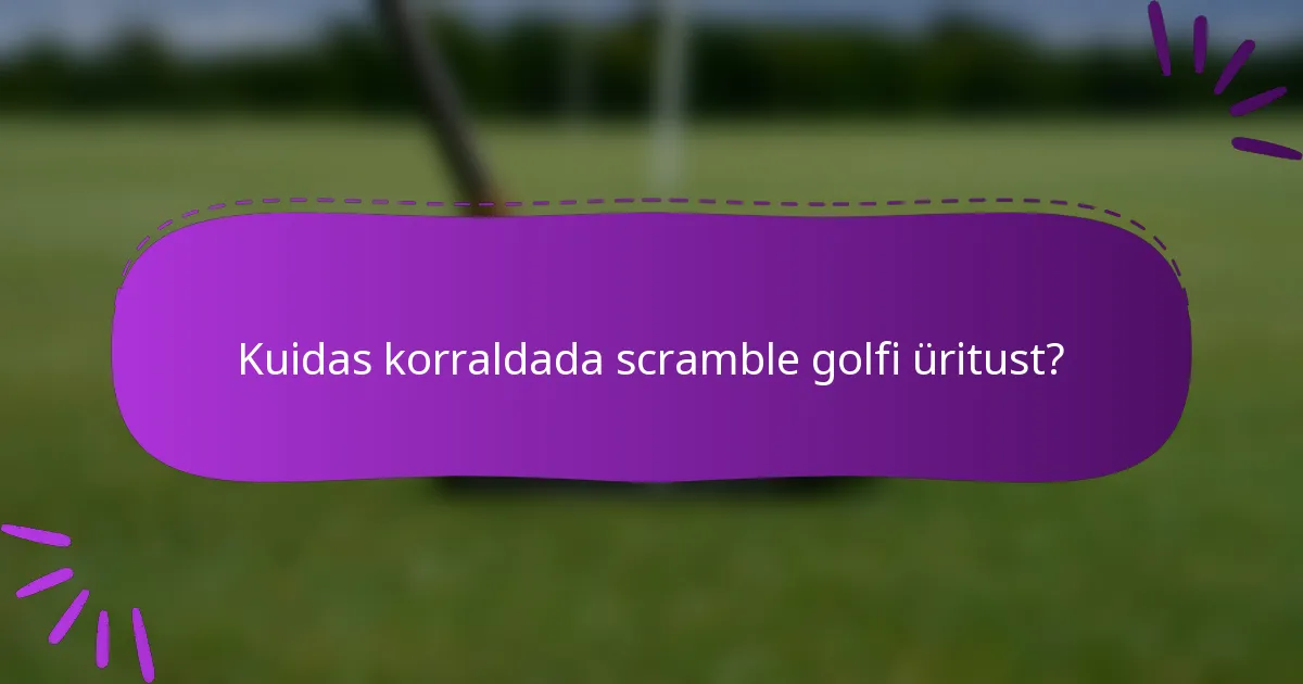 Kuidas korraldada scramble golfi üritust?