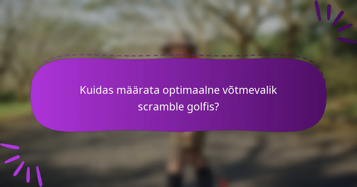 Kuidas määrata optimaalne võtmevalik scramble golfis?