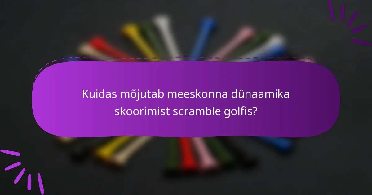 Kuidas mõjutab meeskonna dünaamika skoorimist scramble golfis?