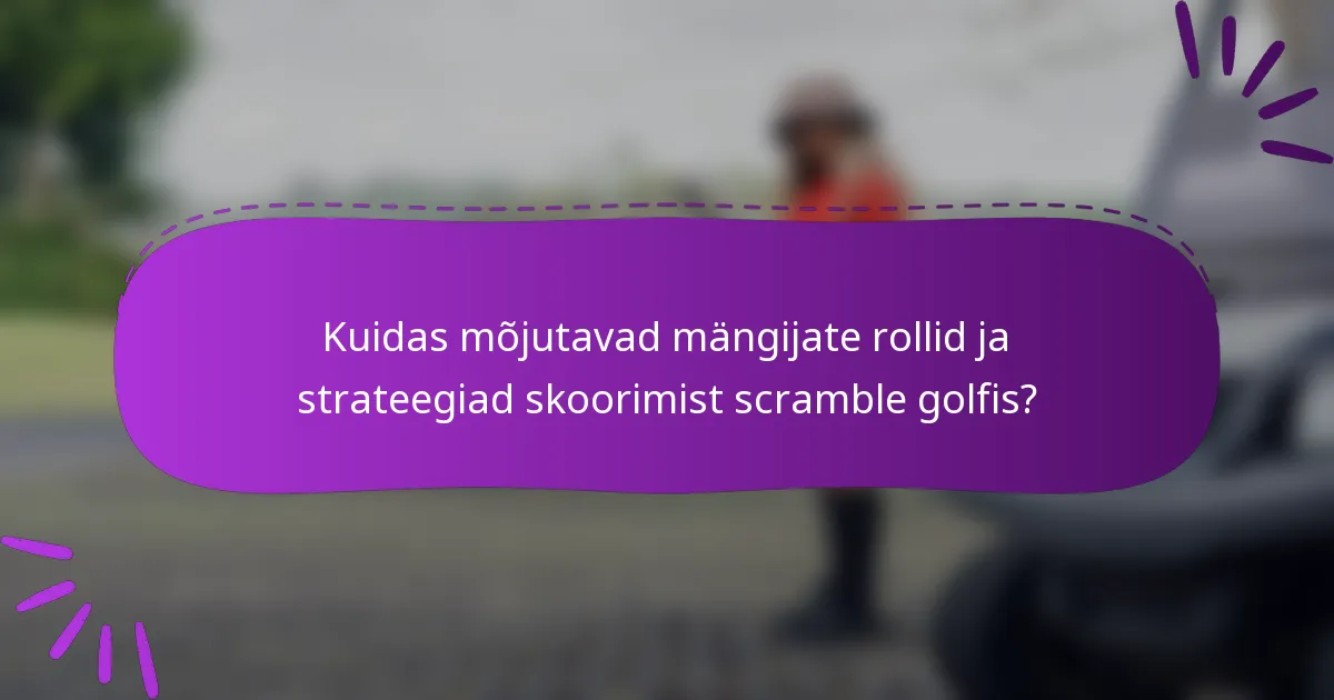 Kuidas mõjutavad mängijate rollid ja strateegiad skoorimist scramble golfis?