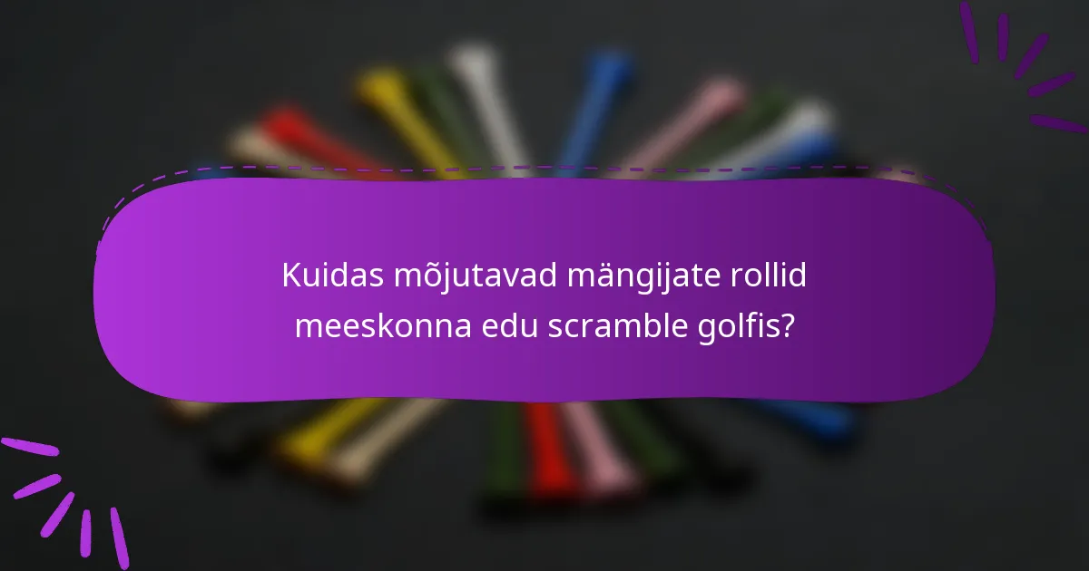 Kuidas mõjutavad mängijate rollid meeskonna edu scramble golfis?