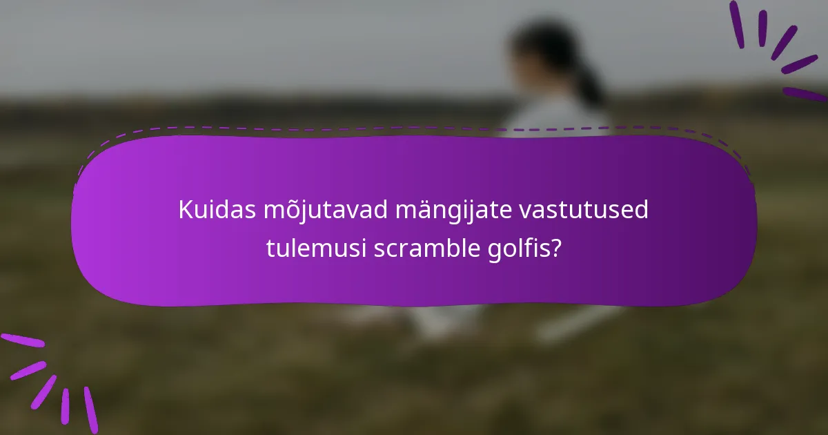 Kuidas mõjutavad mängijate vastutused tulemusi scramble golfis?