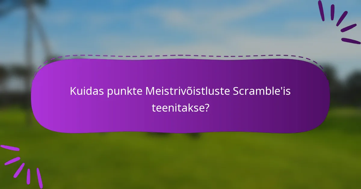 Kuidas punkte Meistrivõistluste Scramble'is teenitakse?