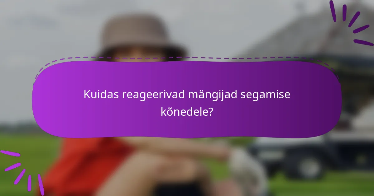 Kuidas reageerivad mängijad segamise kõnedele?