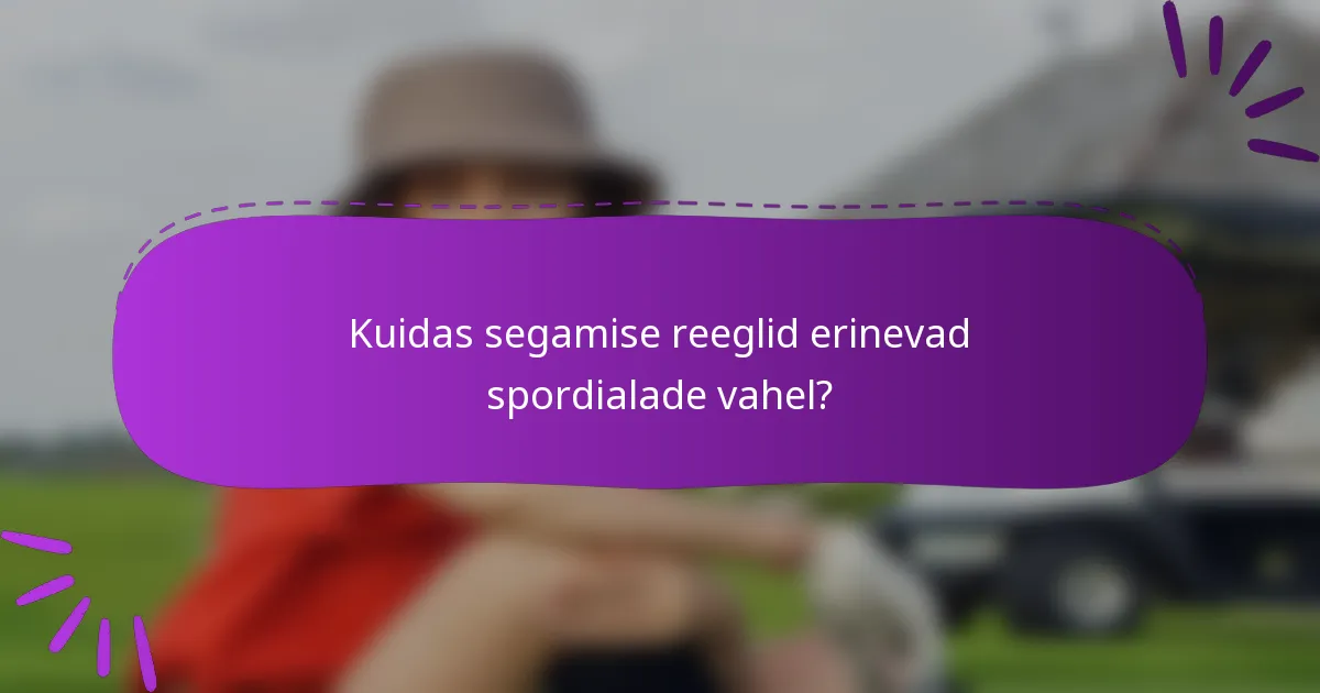Kuidas segamise reeglid erinevad spordialade vahel?
