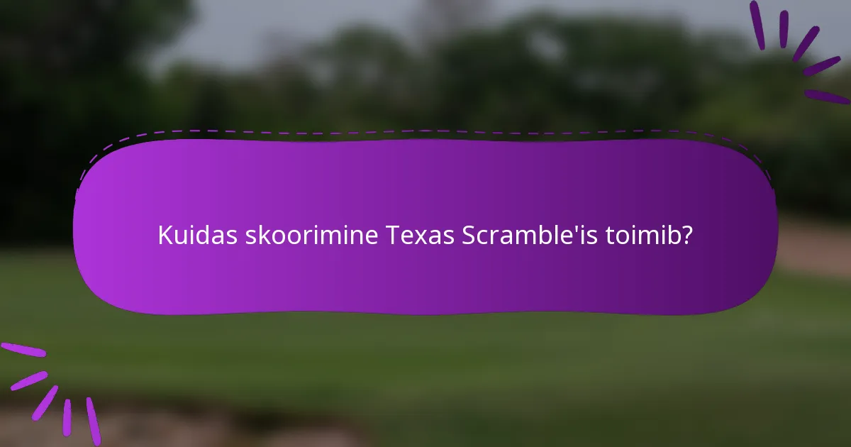 Kuidas skoorimine Texas Scramble'is toimib?