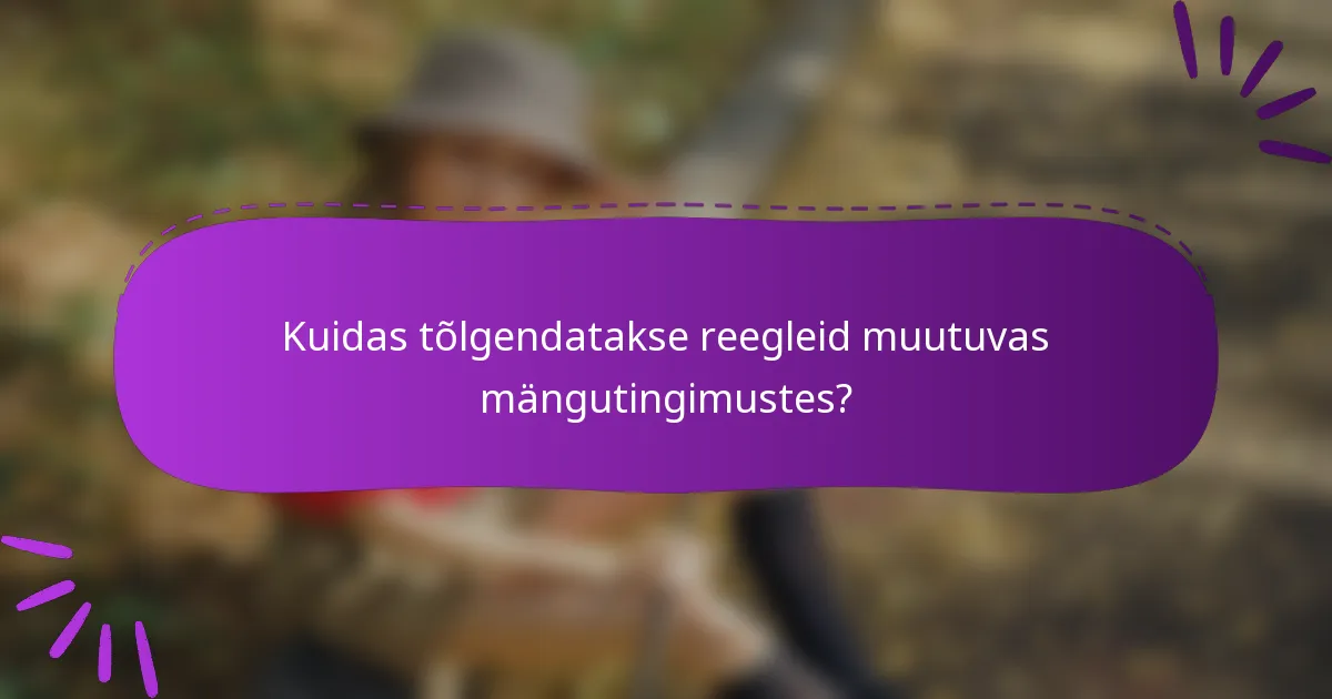Kuidas tõlgendatakse reegleid muutuvas mängutingimustes?