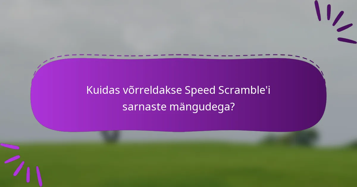 Kuidas võrreldakse Speed Scramble'i sarnaste mängudega?