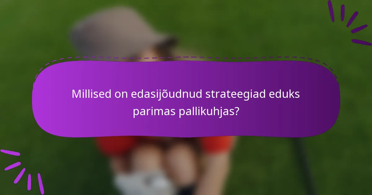 Millised on edasijõudnud strateegiad eduks parimas pallikuhjas?