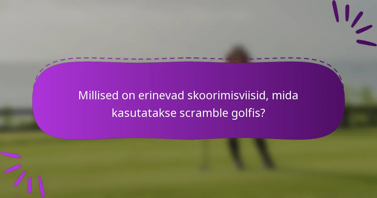 Millised on erinevad skoorimisviisid, mida kasutatakse scramble golfis?
