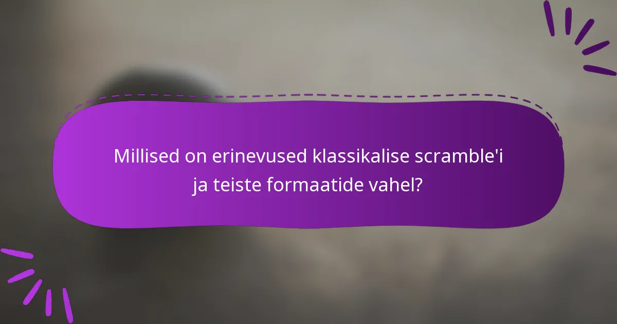 Millised on erinevused klassikalise scramble'i ja teiste formaatide vahel?