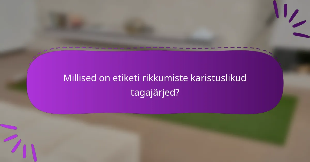 Millised on etiketi rikkumiste karistuslikud tagajärjed?