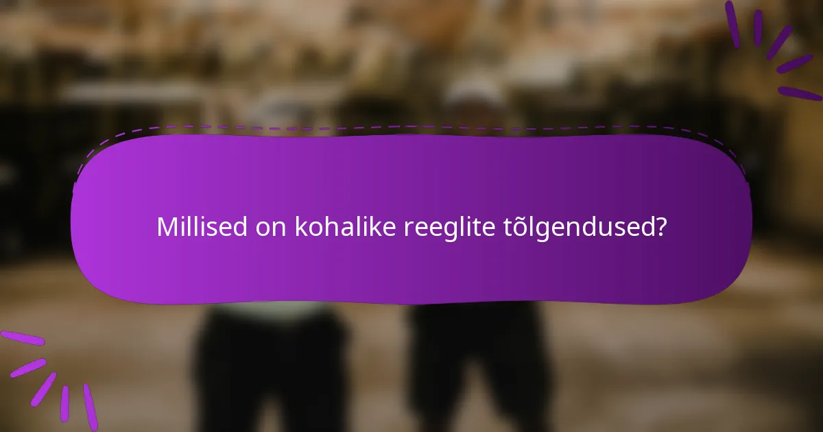 Millised on kohalike reeglite tõlgendused?