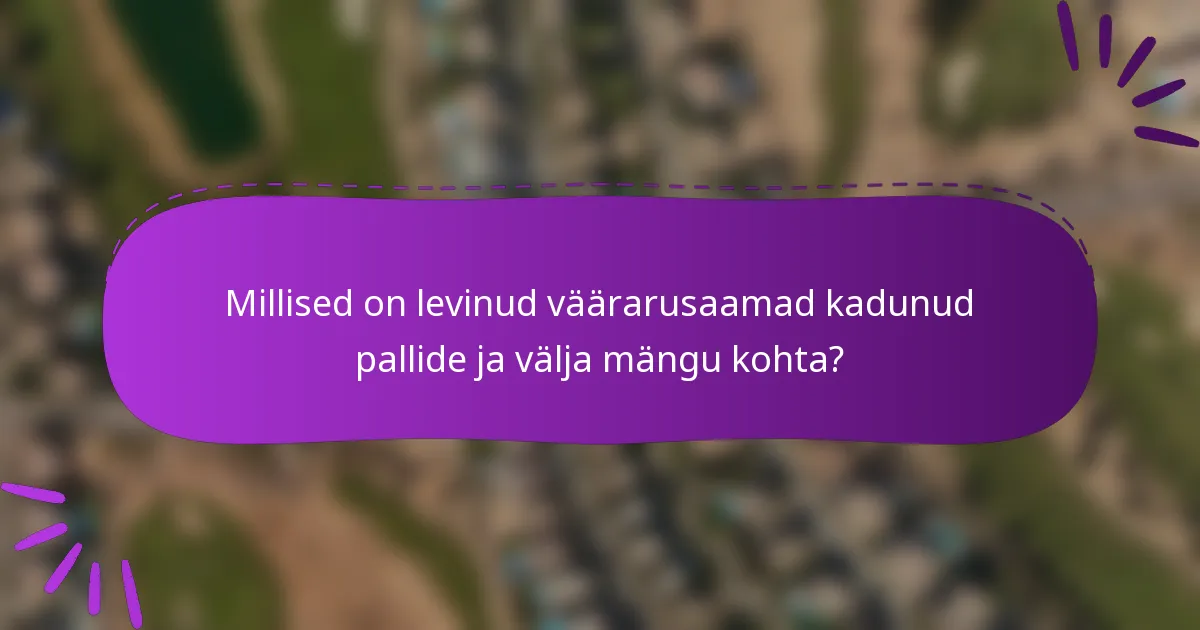 Millised on levinud väärarusaamad kadunud pallide ja välja mängu kohta?