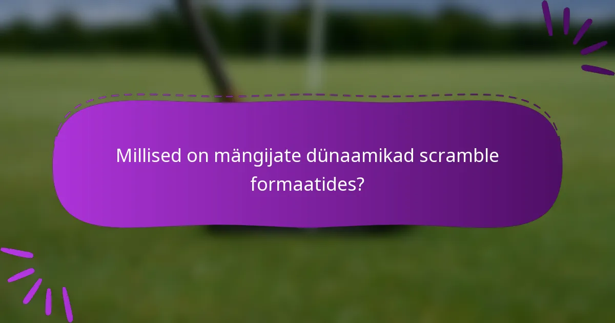 Millised on mängijate dünaamikad scramble formaatides?