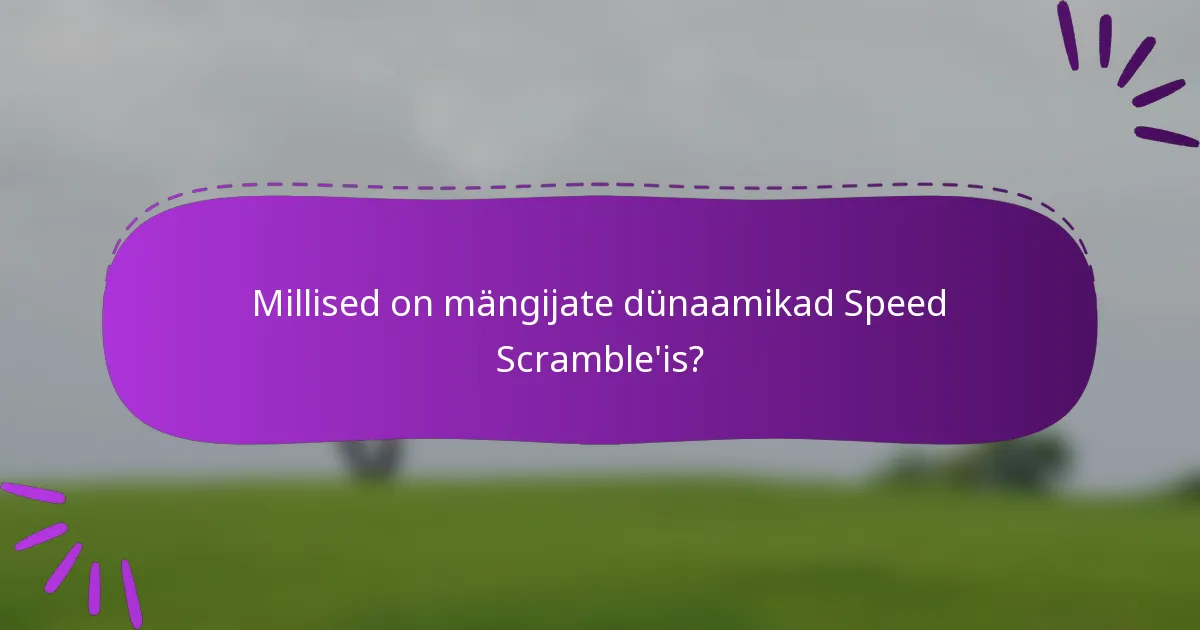 Millised on mängijate dünaamikad Speed Scramble'is?