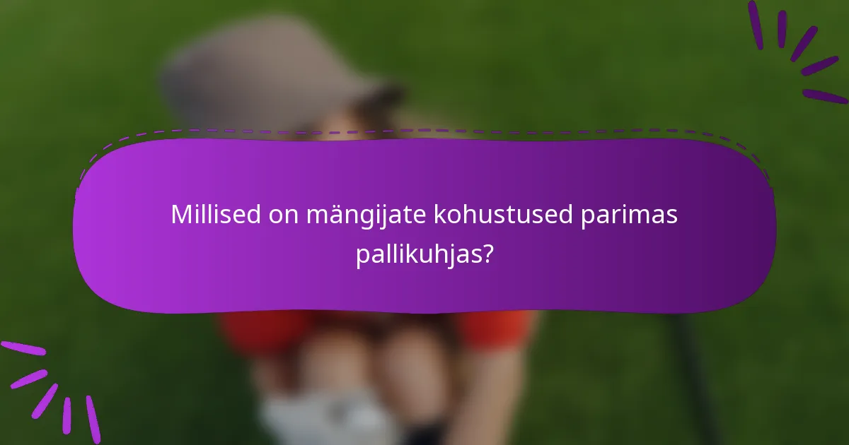 Millised on mängijate kohustused parimas pallikuhjas?