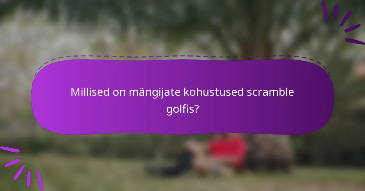 Millised on mängijate kohustused scramble golfis?