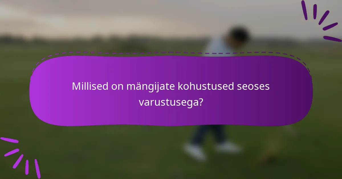 Millised on mängijate kohustused seoses varustusega?
