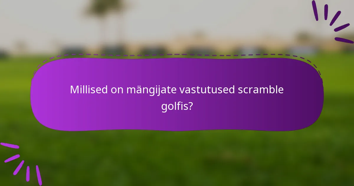 Millised on mängijate vastutused scramble golfis?