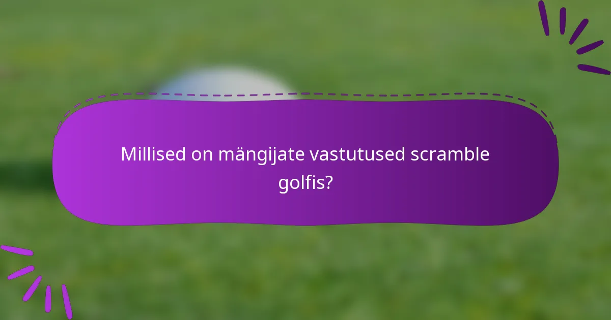 Millised on mängijate vastutused scramble golfis?