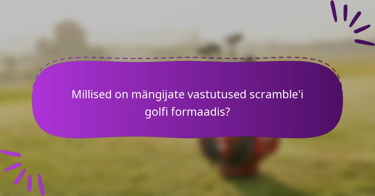 Millised on mängijate vastutused scramble'i golfi formaadis?