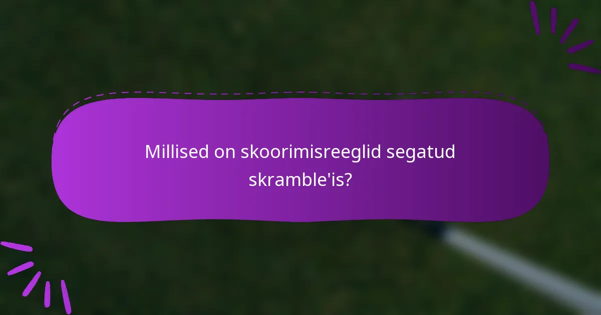 Millised on skoorimisreeglid segatud skramble'is?
