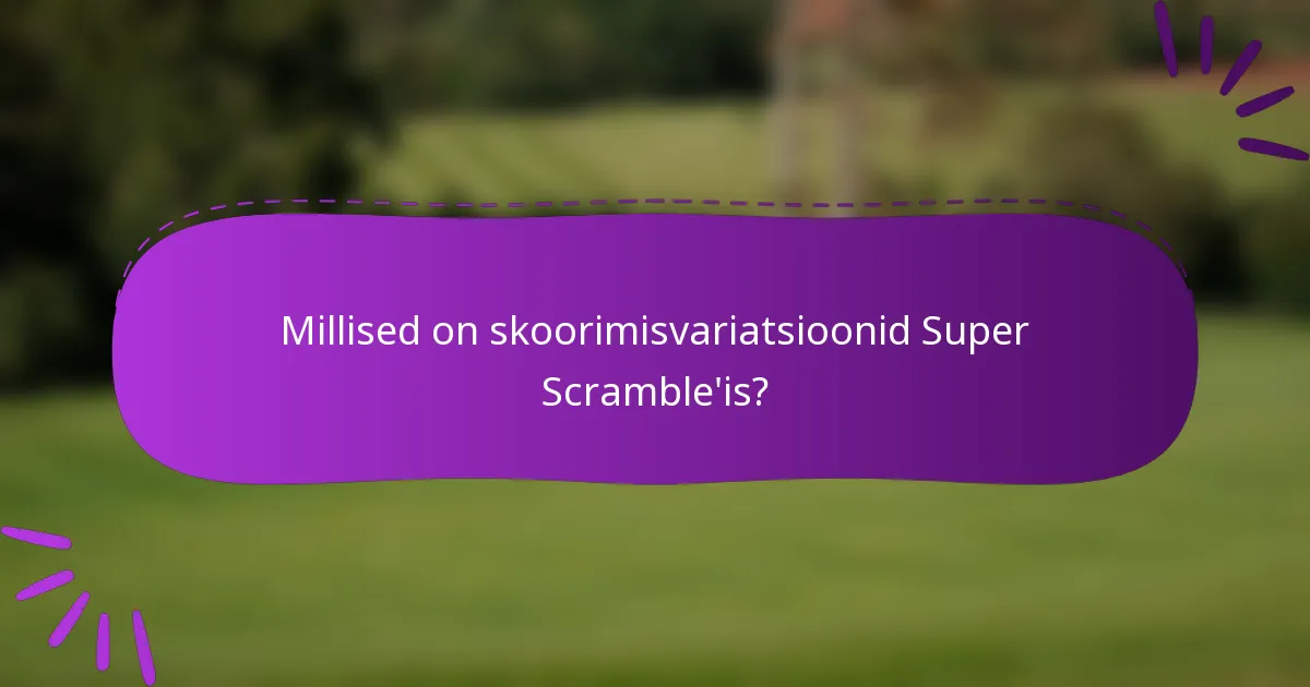Millised on skoorimisvariatsioonid Super Scramble'is?