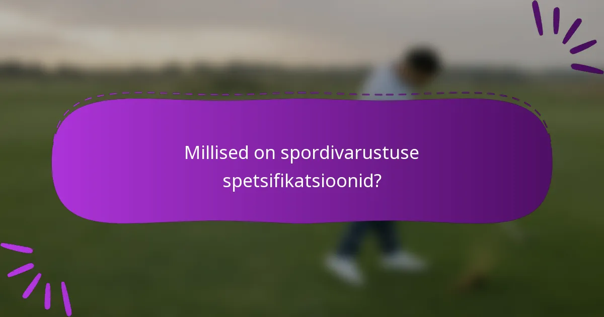 Millised on spordivarustuse spetsifikatsioonid?