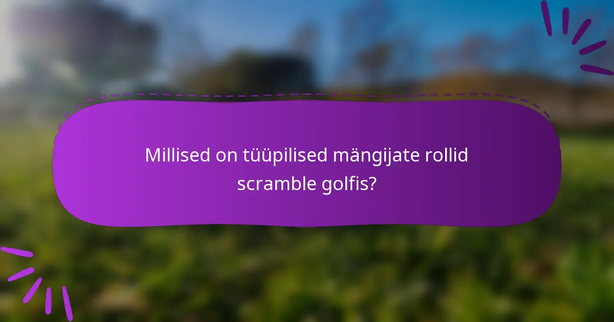Millised on tüüpilised mängijate rollid scramble golfis?