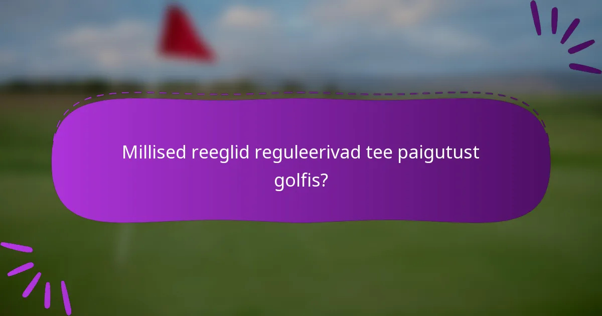 Millised reeglid reguleerivad tee paigutust golfis?