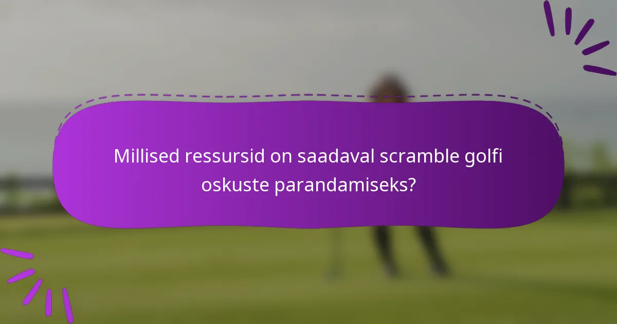 Millised ressursid on saadaval scramble golfi oskuste parandamiseks?