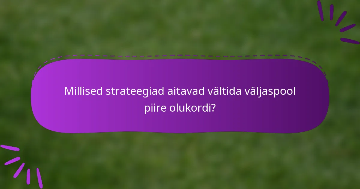 Millised strateegiad aitavad vältida väljaspool piire olukordi?