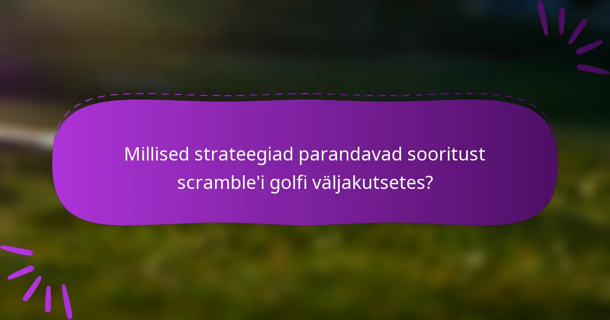 Millised strateegiad parandavad sooritust scramble'i golfi väljakutsetes?