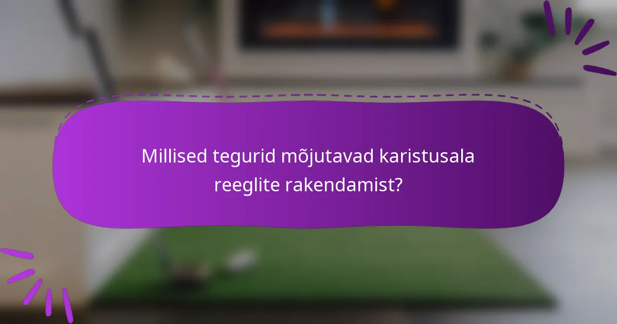 Millised tegurid mõjutavad karistusala reeglite rakendamist?