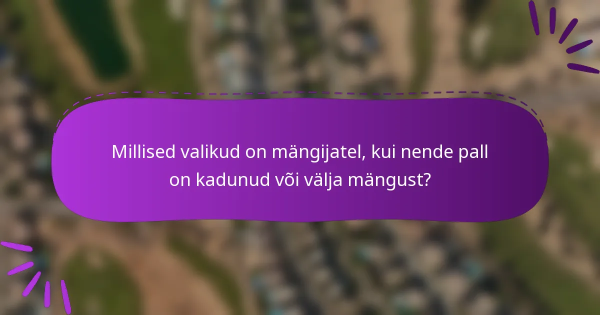 Millised valikud on mängijatel, kui nende pall on kadunud või välja mängust?